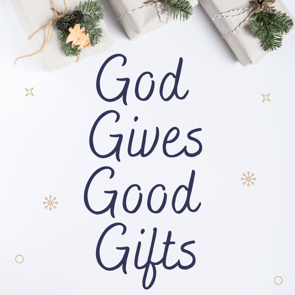 God Gives Good&nbsp;Gifts