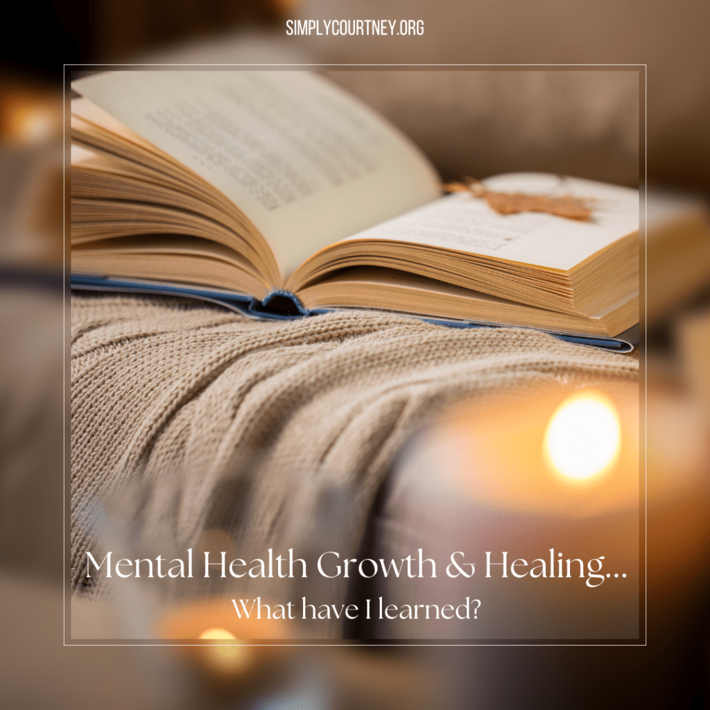 Mental Health Growth & Healing: What Have I&nbsp;Learned?