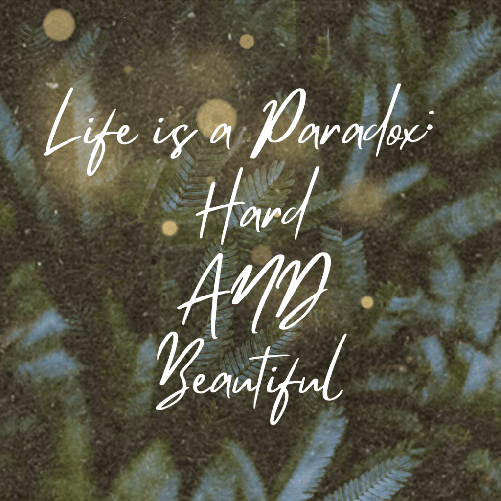 Life is a Paradox: Hard AND&nbsp;Beautiful