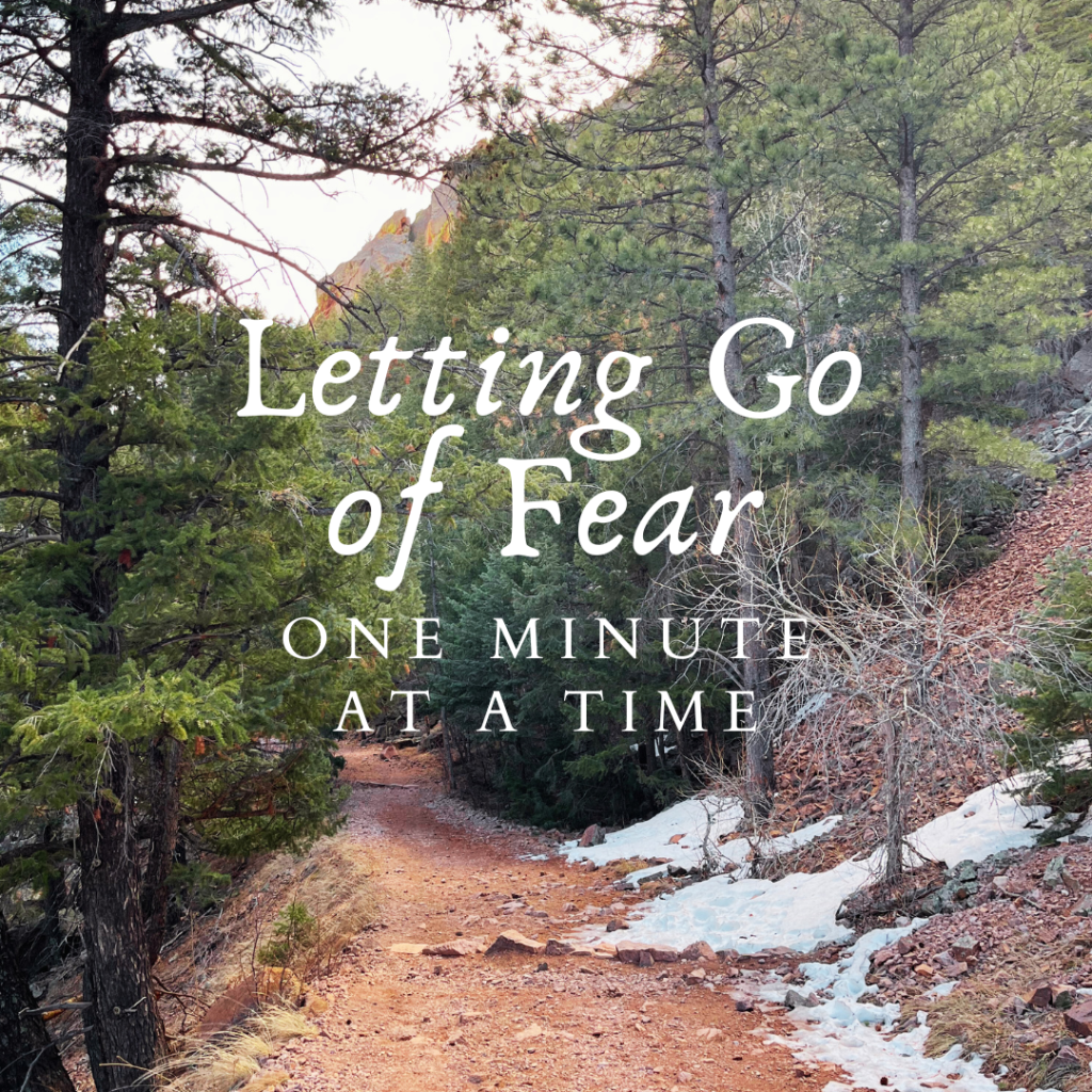 Letting Go of Fear, One Minute at a&nbsp;Time